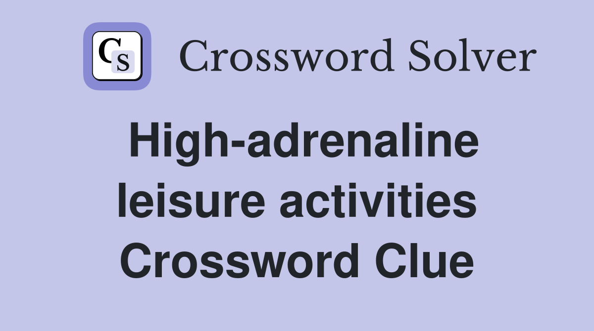 Highadrenaline leisure activities Crossword Clue Answers Crossword